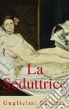 La Seduttrice. E-book. Formato EPUB ebook di Guglielmi Barbara