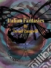 Italian Fantasies. E-book. Formato EPUB ebook di Israel Zangwill