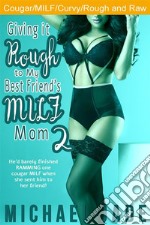 Giving it Rough to My Best Friend's MILF Mom 2. E-book. Formato EPUB ebook