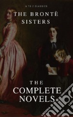 The Brontë Sisters: The Complete Novels. E-book. Formato EPUB ebook