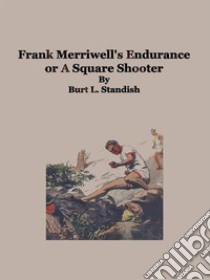 Frank Merriwell's Endurance. E-book. Formato EPUB ebook di Burt L. Standish