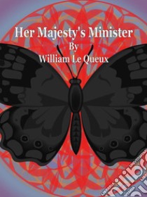 Her Majesty's Minister. E-book. Formato EPUB ebook di William Le Queux
