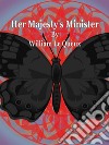 Her Majesty's Minister. E-book. Formato Mobipocket ebook di William Le Queux