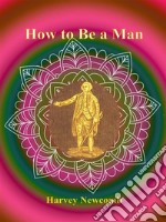 How to Be a Man. E-book. Formato EPUB ebook