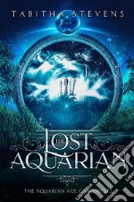 The Lost Aquarian: The Aquarian Age Chronicles. E-book. Formato EPUB