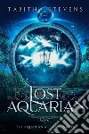 The Lost Aquarian: The Aquarian Age Chronicles. E-book. Formato EPUB ebook di Tabitha Stevens