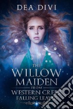 The Willow Maiden From Western Creek: Falling Leaves. E-book. Formato EPUB