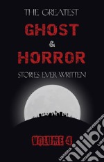 The Greatest Ghost and Horror Stories Ever Written: volume 4 (30 short stories). E-book. Formato EPUB ebook