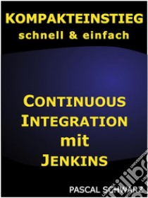 Kompakteinstieg: Continuous Integration mit Jenkins. E-book. Formato EPUB ebook di Pascal Schwarz