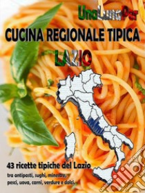 Cucina Regionale Tipica Lazio43 ricette tipiche del Lazio. E-book. Formato Mobipocket ebook di unalunaper: Cucina Regionale tipica lazio