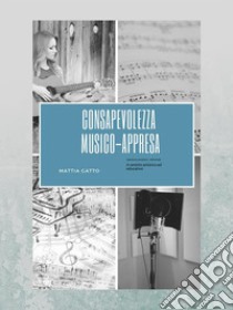 Consapevolezza musico-appresa: Approccio percettivo-relazionale. E-book. Formato EPUB ebook di MATTIA GATTO