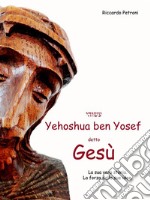 Yehoshua ben Yosef: La sua vera storia - La forza delle sue idee. E-book. Formato PDF ebook