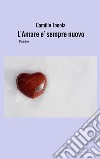 L'Amare e' sempre GiovanePoesie. E-book. Formato EPUB ebook di Camillo Tonola