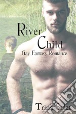 River Child (Gay Fantasy Romance). E-book. Formato Mobipocket ebook