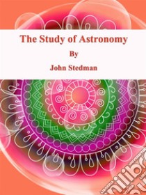 The Study of Astronomy. E-book. Formato EPUB ebook di John Stedman