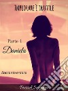 Implorare è inutile - Parte 1 - Daniela. E-book. Formato EPUB ebook