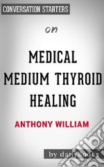 Medical Medium Thyroid Healing: by Anthony William - Conversation Starters. E-book. Formato EPUB ebook