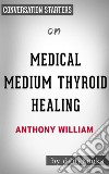 Medical Medium Thyroid Healing: by Anthony William - Conversation Starters. E-book. Formato EPUB ebook