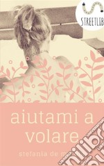 Aiutami a volare. E-book. Formato PDF ebook