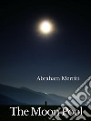 The Moon Pool: A fantasy novel by American writer Abraham Merritt. E-book. Formato PDF ebook di Abraham Merritt