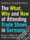 The What, Why and How of Attending Trade Shows in Germany: Hands-on Advice for both Visitors and Exhibitors. E-book. Formato EPUB ebook