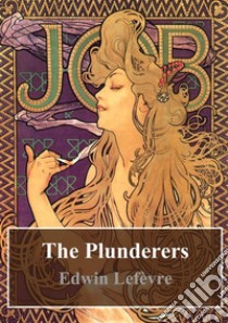 The Plunderers. E-book. Formato PDF ebook di Edwin Lefevre