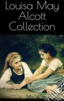 Louisa May Alcott Collection. E-book. Formato EPUB ebook di Louisa May Alcott