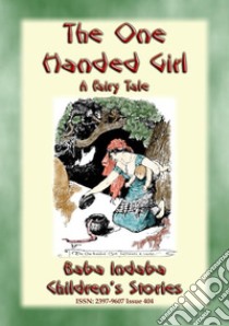 THE ONE-HANDED GIRL - A Swahili Children's Story: Baba Indaba’s Children's Stories - Issue 404. E-book. Formato PDF ebook di Anon E. Mouse