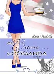 Al cuore... si comanda (Parte II°). E-book. Formato Mobipocket ebook di Lexie Nicholls