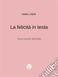 La felicità in testa. Una nuova identità. Omaggio a Bruno Munari. E-book. Formato EPUB ebook