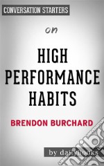 High Performance Habits: by Brendon Burchard - Conversation Starters. E-book. Formato EPUB ebook