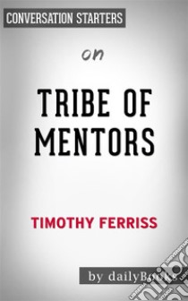 Tribe of Mentors: by Timothy Ferriss | Conversation Starters. E-book. Formato EPUB ebook di dailyBooks