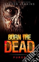 Burn The Dead: Purge: Book TwoBook Two In The Zombie Series. E-book. Formato Mobipocket