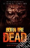 Burn The Dead: Quarantine: Book OneBook One In The Zombie Series. E-book. Formato EPUB ebook di Steven Jenkins