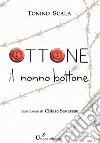 Ottone, il nonno bottone. E-book. Formato EPUB ebook di Tonino Scala