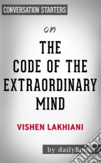 The Code of the Extraordinary Mind: by Vishen Lakhiani | Conversation Starters. E-book. Formato EPUB ebook di dailyBooks