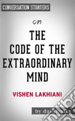 The Code of the Extraordinary Mind: by Vishen Lakhiani - Conversation Starters. E-book. Formato EPUB ebook