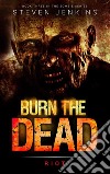 Burn The Dead: Riot: Book ThreeBook Three In The Zombie Series. E-book. Formato EPUB ebook