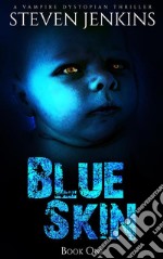 Blue Skin: Book OneA Vampire Dystopian Thriller. E-book. Formato Mobipocket