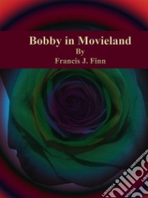 Bobby in Movieland. E-book. Formato Mobipocket ebook di Francis J. Finn