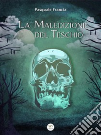 La Maledizione del Teschio. E-book. Formato EPUB ebook di Pasquale Francia