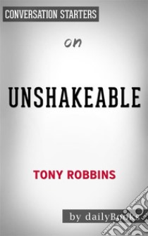 Unshakeable: Your Financial Freedom Playbook by Tony Robbins??????? | Conversation Starters. E-book. Formato EPUB ebook di dailyBooks