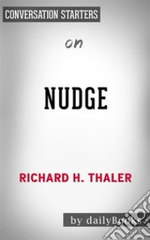 Nudge: A Novel by Richard H. Thaler & Cass R. Sunstein | Conversation Starters. E-book. Formato EPUB ebook di dailyBooks