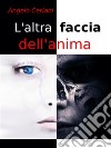 L'altra faccia dell'anima. E-book. Formato EPUB ebook di Angelo Ceriani