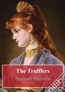 The Trufflers. E-book. Formato PDF ebook di Samuel Merwin