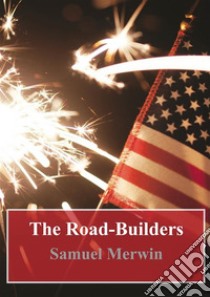 The Road-Builders. E-book. Formato PDF ebook di Samuel Merwin