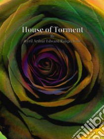 House of Torment. E-book. Formato EPUB ebook di Cyril Arthur Edward Ranger Gull