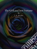 The Girl and her Fortune. E-book. Formato Mobipocket