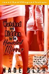 Watched and Ridden by the Haunted Mirror. E-book. Formato EPUB ebook