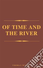 Of Time and the River (Complete Version, Best Navigation, Active TOC) (A to Z Classics). E-book. Formato EPUB ebook